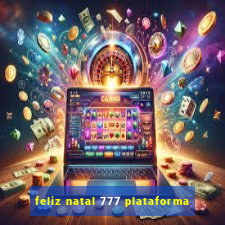 feliz natal 777 plataforma